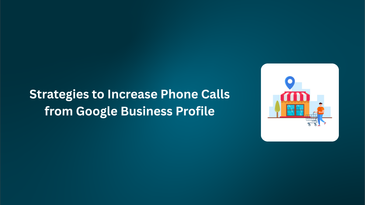 How to Get More Phone Calls from Google Business Profile